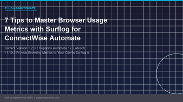 7 Tips to Master Browser Usage Metrics with Surflog for ConnectWise Automate