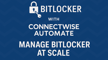 How BitLocker for ConnectWise Automate Streamlines Encryption Management at Scale