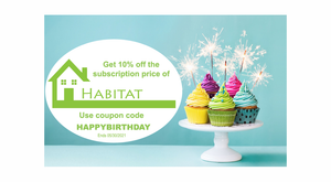 Get 10% OFF Subscription Price - Happy Birthday Habitat Special