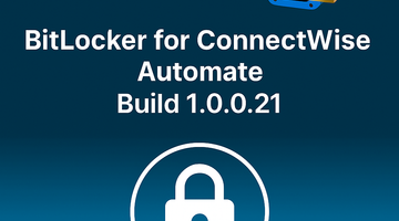 BitLocker for ConnectWise Automate Releases Build 1.0.0.21 With Several New Features And Updates