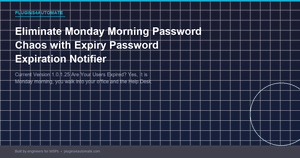 Eliminate Monday Morning Password Chaos with Expiry Password Expiration Notifier