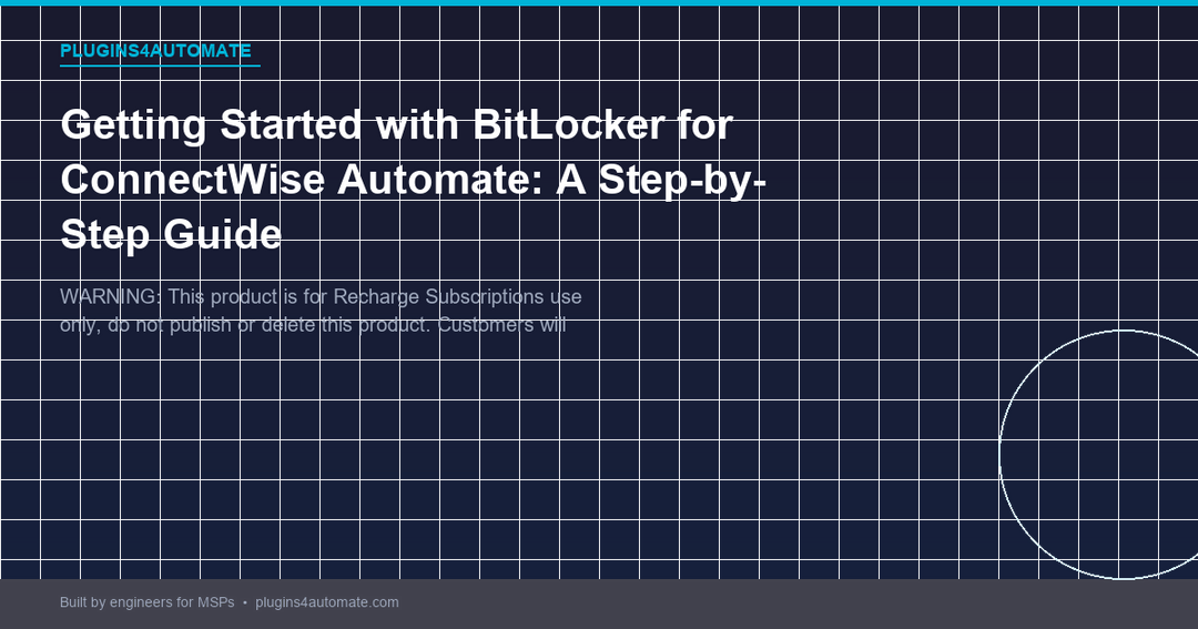 Getting Started with BitLocker for ConnectWise Automate: A Step-by-Ste
