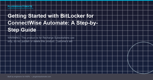 Getting Started with BitLocker for ConnectWise Automate: A Step-by-Step Guide