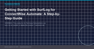 Getting Started with SurfLog for ConnectWise Automate: A Step-by-Step Guide
