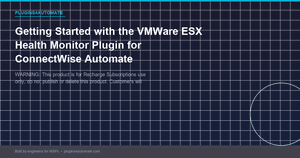 Getting Started with the VMWare ESX Health Monitor Plugin for ConnectWise Automate