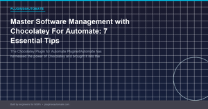Master Software Management with Chocolatey For Automate: 7 Essential Tips