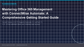 Mastering Office 365 Management with ConnectWise Automate: A Comprehensive Getting Started Guide