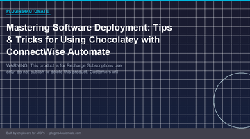 Mastering Software Deployment: Tips & Tricks for Using Chocolatey with ConnectWise Automate