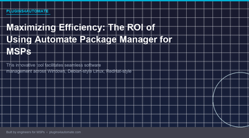 Maximizing Efficiency: The ROI of Using Automate Package Manager for MSPs