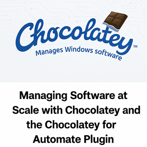Managing Software at Scale with Chocolatey and the Chocolatey for Automate Plugin